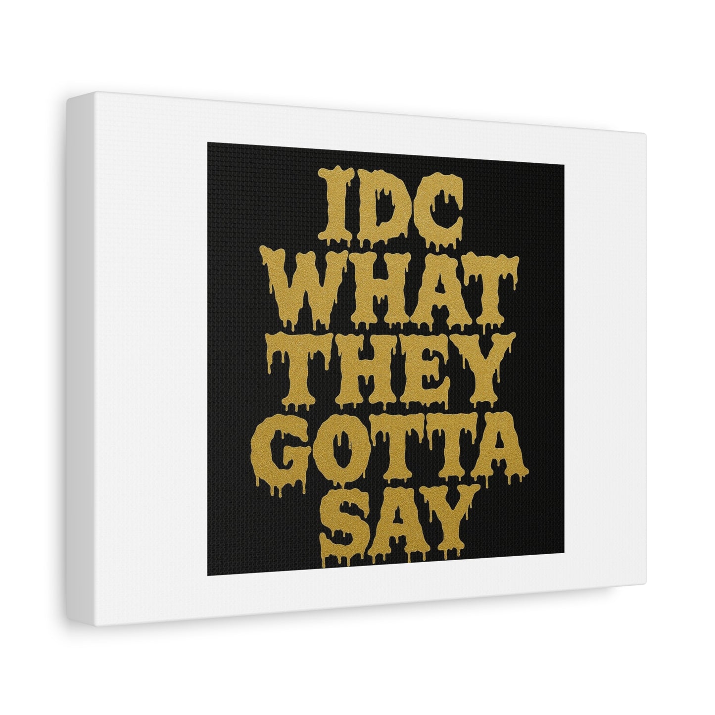 Dripping Text Canvas Wall Art, IDC What They Gotta Say, Motivational Decor, Trendy Home Decor, Bold Statement Piece, Gift for Friends