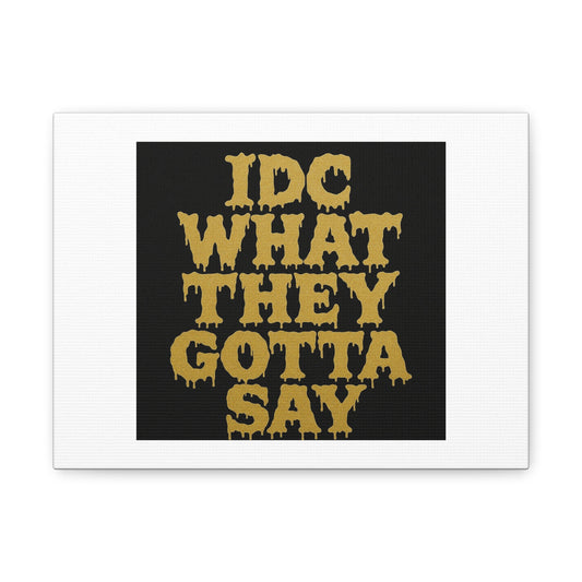 Dripping Text Canvas Wall Art, IDC What They Gotta Say, Motivational Decor, Trendy Home Decor, Bold Statement Piece, Gift for Friends