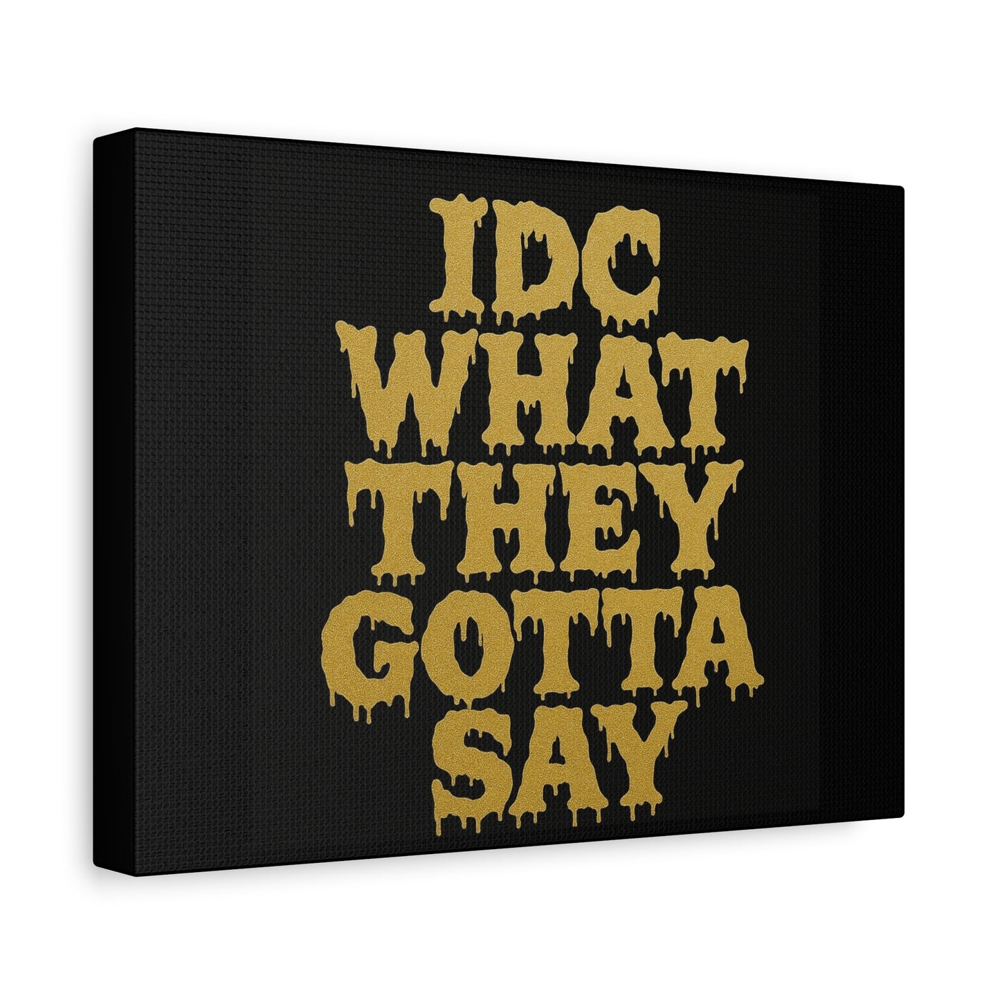 Dripping Text Canvas Wall Art, IDC What They Gotta Say, Motivational Decor, Trendy Home Decor, Bold Statement Piece, Gift for Friends